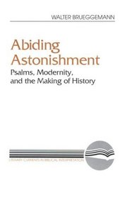 Abiding Astonishment: Psalms, Modernity, and the Making of History (Literary Currents in Biblical Interpretation)