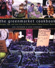 The Greenmarket Cookbook : Recipes, Tips, and Lore from the World Famous Urban Farmers' Market