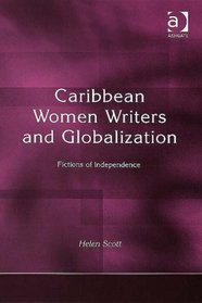 Caribbean Women Writers And Globalization: Fictions of Independence