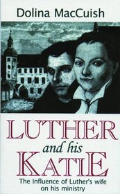 Luther and His Katie: The Influence of Luther's Wife on His Ministry