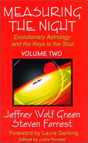 Measuring the Night: Evolutionary Astrology and the Keys to the Soul, Vol. 2