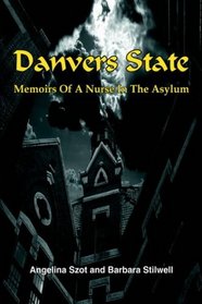 Danvers State:: Memoirs Of A Nurse In The Asylum