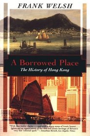 A Borrowed Place: The History of Hong Kong