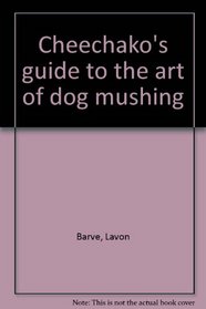 Cheechako's guide to the art of dog mushing
