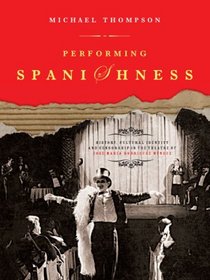 Performing Spanishness: History, Cultural Identity & Censorship in the Theatre of Jose Maria Rodriguez Mendez