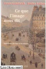 Ce que l'image nous dit: Entretiens sur l'art et la science (French Edition)