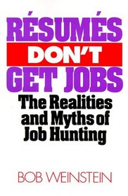 Resumes Don't Get Jobs: The Realities and Myths of Job Hunting