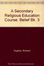 A Secondary Religious Education Course: Belief Bk. 3