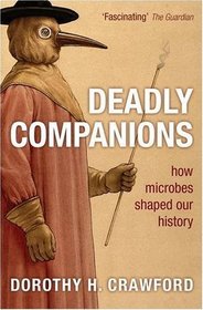 Deadly Companions: How Microbes Shaped Our History