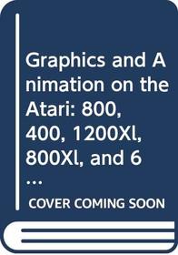 Graphics and Animation on the Atari: 800, 400, 1200Xl, 800Xl, and 600Xl (Computer Literacy Skills Book)