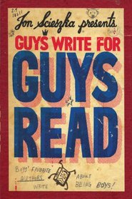 Guys Write for Guys Read:  Boys' Favorite Authors Write About Being Boys