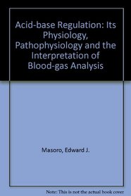 Acid-base Regulation: Its Physiology, Pathophysiology and the Interpretation of Blood-gas Analysis