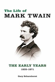 The Life of Mark Twain: The Early Years, 1835-1871 (Volume 1) (Mark Twain and His Circle)