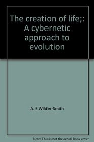 The creation of life;: A cybernetic approach to evolution