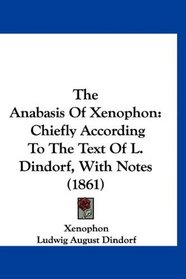 The Anabasis Of Xenophon: Chiefly According To The Text Of L. Dindorf, With Notes (1861)