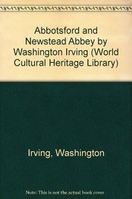 Abbotsford and Newstead Abbey by Washington Irving (World Cultural Heritage Library)