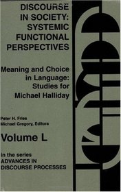 Discourse in Society: Systemic Functional Perspectives (Studies for Michael Halliday, Vol 2) (v. 2)