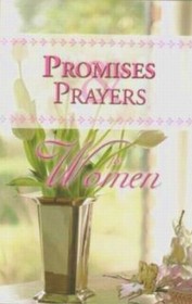 Promises & Prayers for Women (A Treasury of Bible Verses, Prayers, and Quotations for Women)