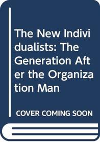 The New Individualists: The Generation After the Organization Man