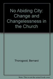 No Abiding City: Change and Changelessness in the Church