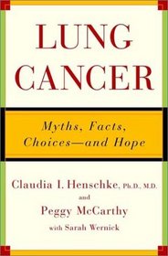 Lung Cancer: Myths, Facts, Choices--And Hope