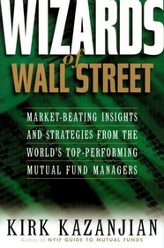 Wizards of Wall Street: Market-Beating Insights and Strategies from the Worlds Top-Performing Mutual Fund Managers