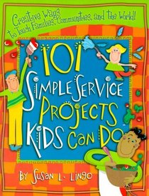 101 Simple Service Projects Kids Can Do (Teacher Training Series)