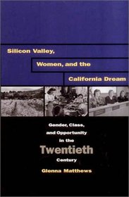 Silicon Valley, Women, and the California Dream: Gender, Class, and Opportunity in the Twentieth Century