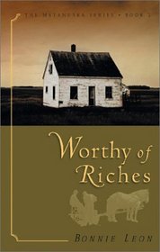 Worthy of Riches (Leon, Bonnie. Matanuska Series, Bk. 2.)