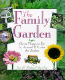 The Family Garden: Clever Things to Do In, Around & Under the Garden