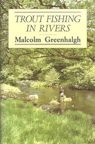 Trout Fishing in Rivers: The Fly and Its Presentation