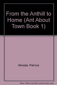 From the Anthill to Home (Ant About Town Book 1)