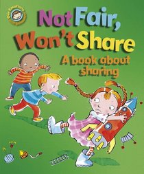 Not Fair, Won't Share: A Book About Sharing (Our Emotions & Behaviour)