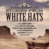 Stories from White Hats: Epic Western Tales of Legendary Heroes: Library Edition