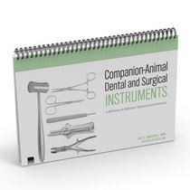Companion-Animal Dental and Surgical Instruments: A Reference for Veterinary Technicians and Assistants