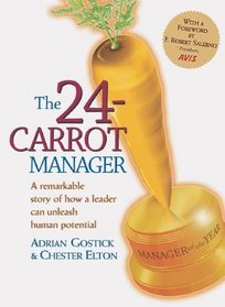 The 24-Carrot Manager: A Remarkable Story of How a Leader Can Unleash Human Potential