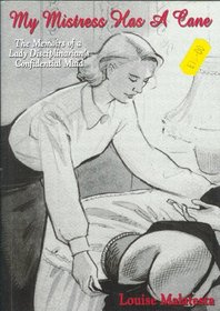 My Mistress Has a Cane: The Memoirs of a Lady Disciplinarian?¯'¿'½s Confidential Maid