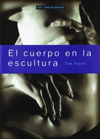 El cuerpo en la escultura / The Body in Sculpture (Arte En Contexto / Art in Context) (Spanish Edition)