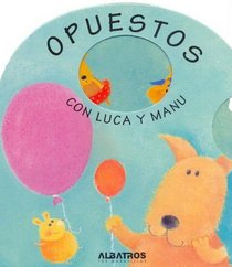 Opuestos con Luca y Manu/ Opposites with Albert and Joe (Los Libros De Luca Y Manu/ the Books of  Albert and Joe) (Spanish Edition)