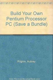 Build Your Own Pentium Processor PC (Save a Bundle)