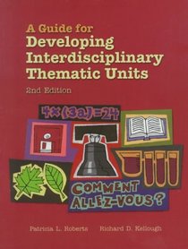 A Guide for Developing Interdisciplinary Thematic Units (2nd Edition)
