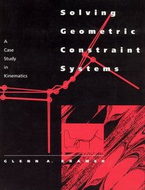 Solving Geometric Constraint Systems: A Case Study in Kinematics (Artificial Intelligence)