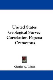 United States Geological Survey Correlation Papers: Cretaceous