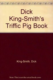 Dick King-Smith's Triffic Pig Book