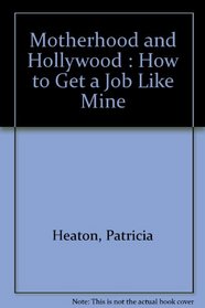 Motherhood and Hollywood : How to Get a Job Like Mine