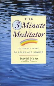 The Three Minute Meditator: 30 Simple Ways to Relax and Unwind