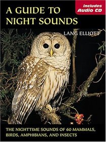 A Guide to Night Sounds: The Nighttime Sounds of 60 Mammals, Birds, Amphibians, and Insects