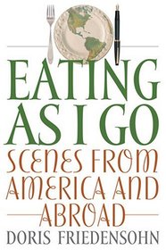 Eating As I Go: Scenes from America And Abroad
