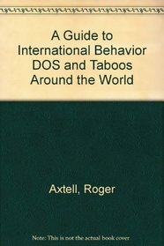 A Guide to International Behavior : Do's and Taboos Around the World