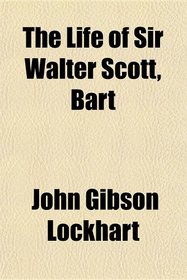 The Life of Sir Walter Scott, Bart